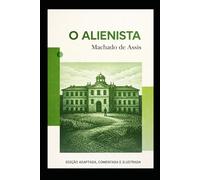 O Alienista: Edição adaptada, comentada e ilustrada
