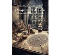 O alquimista de Paris. Desvendando o poder das catedrais