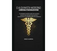 O ALQUIMISTA MODERNO: A Grande Obra de Transformação Interior