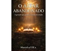 O ALTAR ABANDONADO: A geração que perdeu o tempo de oração