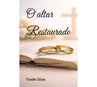 O altar Restaurado: Restaurando a espiritualidade, a comunhão e o propósito no casamento