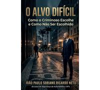 O Alvo Difícil: Como o criminoso escolhe e como não ser escolhido