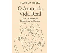 O amor da vida real: Como construir relações que duram