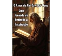 O amor do rei Davi por Deus: Uma jornada de reflexão e inspiração