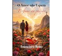 O AMOR NÃO ESPERA: Perfume da Paixão