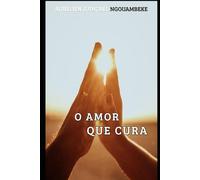 O Amor que Cura: Filosofia, espiritualidade cristá, psicanalise e constelação familiar em diálogo