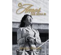 O amor que deixa ir: Um mapa sobre como perdoar, reerguer-se e fazer da fé um método para viver.