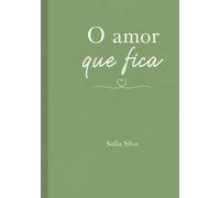 O Amor que Fica: Poemas sobre o amor, a memória e as gerações