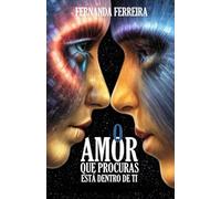 O Amor que procuras está dentro de ti: 21 contos, reflexões e praticas para despertar o melhor que há em ti