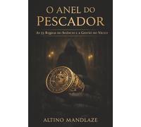 O ANEL DO PESCADOR: As 33 Regras do Silêncio e a Gestão do Vácuo