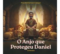 O Anjo que Protegeu Daniel: Uma história para crianças sobre fidelidade e proteção, para uma noite cheia de paz, inspirada em Daniel 6 - Coleção Hora ... Deus, Volume 5. Com 2 páginas para colorir.
