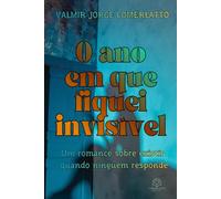 O ANO EM QUE FIQUEI INVISÍVEL: Um romance sobre existir quando ninguém responde