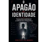 O APAGÃO DA IDENTIDADE: A Revolução Digital na Interoperabilidade de Dados: Justiça, Dignidade Humana, Segurança Pública e Desenvolvimento Econômico Jenifer C N Manoel