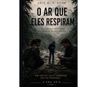 O Ar Que Eles Respiram: Uma descoberta científica proibida. Uma conspiração global. O segredo que pode transformar a humanidade.