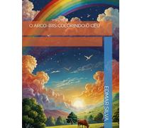 O ARCO-ÍRIS COLORINDO O CÉU