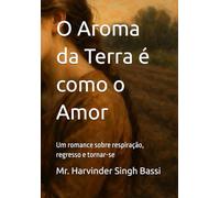 O Aroma da Terra é como o Amor: Um romance sobre respiração, regresso e tornar-se