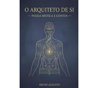 O ARQUITETO DE SI: Poesia Mística e Contos