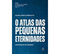 O ATLAS DAS PEQUENAS ETERNIDADES: Cartografia do efêmero