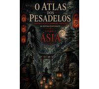 O ATLAS DOS PESADELOS: Livro 2: Ásia