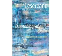 O autobiografie graffiti (despre dragoste si razvratire) - Ruxandra Cesereanu, Rotonda, Editie in limba romana