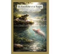 O Axolote e o Sapo: O que muda, o que permanece
