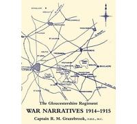 O.B.E. MC. Captain R.M. G War Narratives 1914-15 the Gloucestershire (Tascabile)