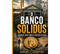 O Banco Solidus: Corrupção, poder e morte às vesperas da eleição