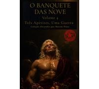 O BANQUETE DAS NOVE - VOLUME 4: Três Apetites, Uma Guerra