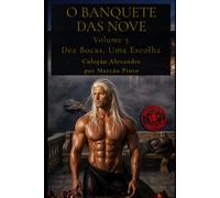 O BANQUETE DAS NOVE - VOLUME 5: Dez Bocas, Uma Escolha