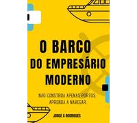 O BARCO DO EMPRESÁRIO MODERNO: Não Construa Apenas Portos. Aprenda a Navegar.