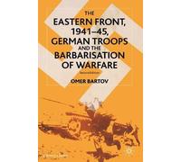 O. Bartov The Eastern Front, 1941-45, German Troops and the Barbaris (Tascabile)