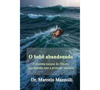 O bebê abandonado: A história natural de filhotes que nascem sem a proteção parental