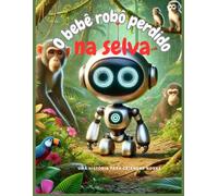 O bebê robô perdido na selva: Um robô, um camaleão e uma selva cheia de surpresas; De perdido a achado: a incrível jornada de Robo; A grande aventura de Robo na selva selvagem
