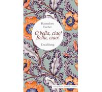 O bella, ciao! Bella, ciao!: Erzählung