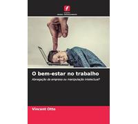O bem-estar no trabalho: Abnegação da empresa ou manipulação intelectual?