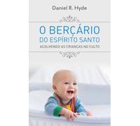 O Berçário do Espírito Santo: Acolhendo as crianças no culto