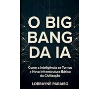 O Big Bang da IA: Como a Inteligência se Tornou a Nova Infraestrutura Básica da Civilização