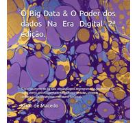 O Big Data & O Poder dos dados Na Era Digital 2ª edição.: "O relacionamento do Big data com linguagens de programação, ferramentas de código aberto, ... plataformas e softwares funcionais."