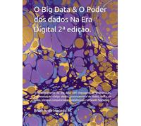 O Big Data & O Poder dos dados Na Era Digital 2ª edição.: "O relacionamento do Big data com linguagens de programação, ferramentas de código aberto, ... plataformas e softwares funcionais."