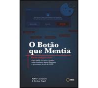 O Botão que Mentia: Uma Fábula executiva e prática sobre confiança digital, liderança e governança na era da LGPD