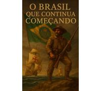 O BRASIL QUE CONTINUA COMEÇANDO: História de um País que troca de regime, mas não troca de base