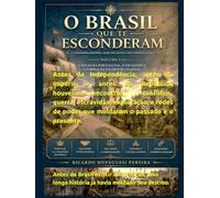 O BRASIL QUE TE ESCONDERAM - Volume 1: A moldura portuguesa, o encontro e a formação da ordem colonial