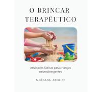 O BRINCAR TERAPÊUTICO: Atividades Lúdicas Para Crianças Neurodivergentes