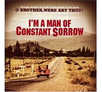 O Brother: I'm a Man of Constant Sorrow