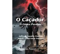 O Caçador: O Códex Perdido: Antes do Caçador, Existiam Outros. E Eles Estão Voltando
