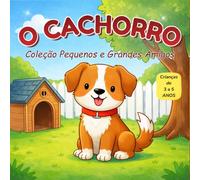 O Cachorro: Coleção Pequenos e Grandes Amigos