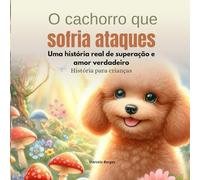 O cachorro que sofria ataques: Uma história real de superação e amor verdadeiro