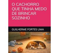 O CACHORRO QUE TINHA MEDO DE BRINCAR SOZINHO