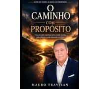 O CAMINHO COM PROPÓSITO: Uma jornada espiritual pelo sentido da dor, pelo silêncio e pelo chamado de Deus