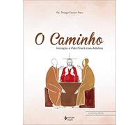 O CAMINHO - CTQ.: INICIAÇÃO À VIDA CRISTÃ COM ADULTOS